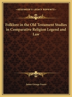 Folklore in the Old Testament: Studies in Comparative Religion, Legend and Law 0517672510 Book Cover