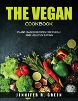 The Vegan Cookbook: Plant-Based Recipes for Clean and Healthy Eating 1803790040 Book Cover