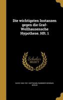 Die Wichtigsten Instanzen Gegen Die Graf-Wellhausensche Hypothese. Hft. 1 1018560734 Book Cover