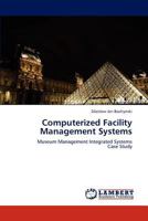 Computerized Facility Management Systems: Museum Management Integrated Systems Case Study 3838323416 Book Cover