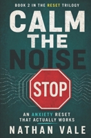 Calm the Noise: An Anxiety Reset That Actually Works (The Reset Trilogy) B0GYL3SQ9Y Book Cover