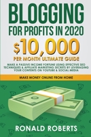 Blogging for Profit in 2020: 10,000/month Ultimate Guide - Make a Fortune using Effective SEO Techniques & Affiliate Marketing Secrets leveraging your contents on YouTube & Social Media 1393001971 Book Cover