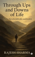Through Ups and Downs of Life: Poems that echo faith, fate, and freedom B0F99JLKNM Book Cover