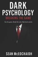 Dark Psychology: Breaking The Game B0FQ3VQM9M Book Cover