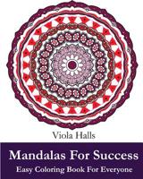 Mandalas For Success : Easy Coloring Book for Everyone: Over 35 Mandala Designs with Famous Quotes About Success 1519654189 Book Cover