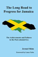 The Long Road to Progress for Jamaica: The Achievements and Failures in the Post-colonial Era 1478791772 Book Cover