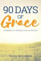 90 Days of Grace: Strategies for Creating a Success Mindset 1546828095 Book Cover