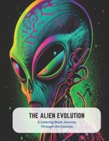 The Alien Evolution: A Coloring Book Journey Through the Cosmos B0C5GJNY4B Book Cover