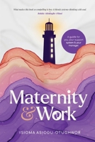 Maternity & Work: A Guide for You, Your Support System & Your Manager 1105997960 Book Cover