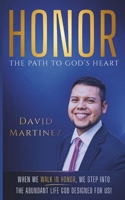 Honor - The Path To God's Heart: When We Walk In Honor, We Step Into The Abundant Life God Designed For Us! B0GW31WM5Y Book Cover