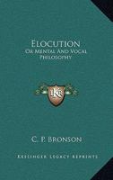 Elocution ; or, Mental and Vocal Philosophy 0548891664 Book Cover
