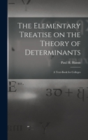 The Elementary Treatise on the Theory of Determinants: A Text-Book for Colleges 1017082952 Book Cover