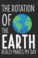 The Rotation of the Earth Really Makes My Day: 6 x 9 Dot Grid Dotted Notebook for Astronomer & Physicists 1074446321 Book Cover