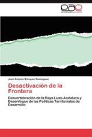 Desactivación de la Frontera: Desvertebración de la Raya Luso-Andaluza y Desenfoque de las Políticas Territoriales de Desarrollo 3659039217 Book Cover
