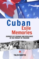 Cuban Exile Memories: Journeys of courage and resilience in the pursuit of freedom 0578834510 Book Cover