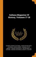 Indiana Magazine Of History, Volumes 17-18 1017815674 Book Cover