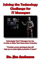 Solving the Technology Challenge for IT Managers: Technologies That IT Managers Can Use In Order to Make Their Teams More Productive 1502829630 Book Cover
