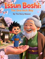 Issun Boshi: The One-Inch Boy: A Classic Japanese Folktale for Kids About Courage, Adventure, and Big Dreams B0GN33DDGT Book Cover