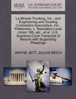 La Mirada Trucking, Inc., and Engineering and Grading Contractors Association, Inc., Petitioners, v. Teamsters Local Union 166, etc., et al. U.S. ... of Record with Supporting Pleadings 1270668811 Book Cover
