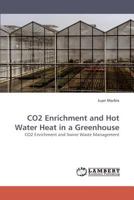 CO2 Enrichment and Hot Water Heat in a Greenhouse: CO2 Enrichment and Swine Waste Management 3838331451 Book Cover