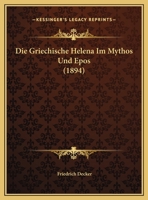 Die Griechische Helena Im Mythos Und Epos (1894) 1161098372 Book Cover
