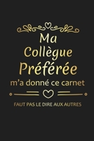 Ma Collègue Préférée M'a Donné Ce Carnet: Cadeau Collègue de Travail Original (French Edition) 1676353135 Book Cover