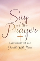 Say A Little Prayer: A Conversation With God B0F4PQP93K Book Cover