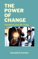The power of change: Transform your life Today B0C1J9CXNZ Book Cover