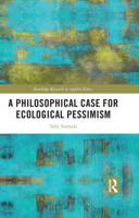 A Philosophical Case for Ecological Pessimism (Routledge Research in Applied Ethics) 1032944013 Book Cover