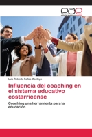 Influencia del coaching en el sistema educativo costarricense: Coaching una herramienta para la educación 6202813377 Book Cover