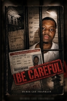 Be Careful: From the Inside Looking Out: My Journey from Streets to Self-Discovery B0H6T74VQP Book Cover