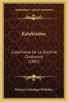 Katekisimu: Catechisme De La Doctrine Chretienne (1887) 1167537610 Book Cover