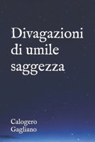 Divagazioni di umile saggezza (Italian Edition) B0DB7YH1KR Book Cover