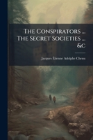 The Conspirators ... The Secret Societies ... &c 1174759992 Book Cover