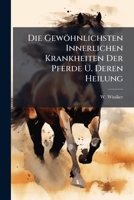 Die Gewöhnlichsten Innerlichen Krankheiten Der Pferde U. Deren Heilung... 1247766675 Book Cover