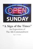 Open Sunday a Sign of the Times: An Exposition of the 4th Commandment 1537397044 Book Cover