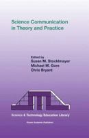 Science Communication in Theory and Practice (Science & Technology Education Library) 1402001304 Book Cover