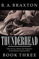 Thunderhead, Book Three: Tales of Love, Honor, and Vengeance in the Historic American West 1494903350 Book Cover