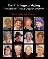 The Privilege of Aging: Portraits of Twelve Jewish Women 193560452X Book Cover