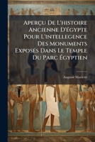 Aperçu De L'histoire Ancienne D'Ã(c)gypte Pour L'intellegence Des Monuments ExposÃ(c)s Dans Le Temple Du Parc à gyptien (French Edition) 1023889269 Book Cover