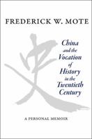 China and the Vocation of History in the Twentieth Century: A Personal Memoir 069114463X Book Cover