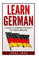 German: Learn German: A Guide to Learning the Basics of a New Language 1533221723 Book Cover