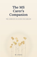 The MS Carer's Companion: The Complete UK Guide for Families Living with Multiple Sclerosis B0HFFFQX57 Book Cover