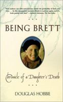 Being Brett: Chronicle of a Daughter's Death 0805025200 Book Cover