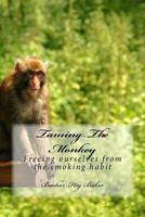 Taming the Monkey: Freeing Ourselves from the Smoking Habit 1519515219 Book Cover