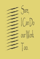 Sure, I Can Do Your Work Too :best gift Birthday/Valentine's Day/Anniversary for friendS , FAMILY. Notebook , Journal to Write Funny Ideas for your ... 120 pages, 6x9 , soft Cover , matte finish 1677789468 Book Cover