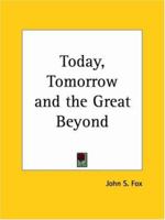 Today, Tomorrow and the Great Beyond 1952 0766129357 Book Cover