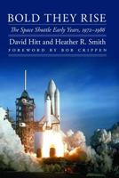 Bold They Rise: The Space Shuttle Early Years, 1972-1986 0803226489 Book Cover