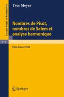 Nombres de Pisot, Nombres de Salem et Analyse Harmonique: Cours Peccot donne au College de France en avril-mai 1969 (Lecture Notes in Mathematics) 3540049061 Book Cover