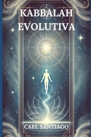 Kabbalah Evolutiva: Descifra tu Destino y Transforma tu Alma (Spanish Edition) B0DZP239XQ Book Cover